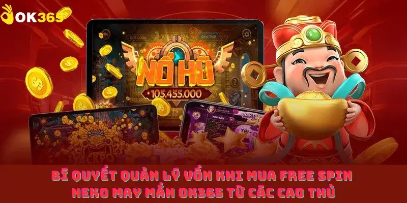 Bí quyết quản lý vốn khi mua Free Spin Neko May Mắn OK365 từ các cao thủ
