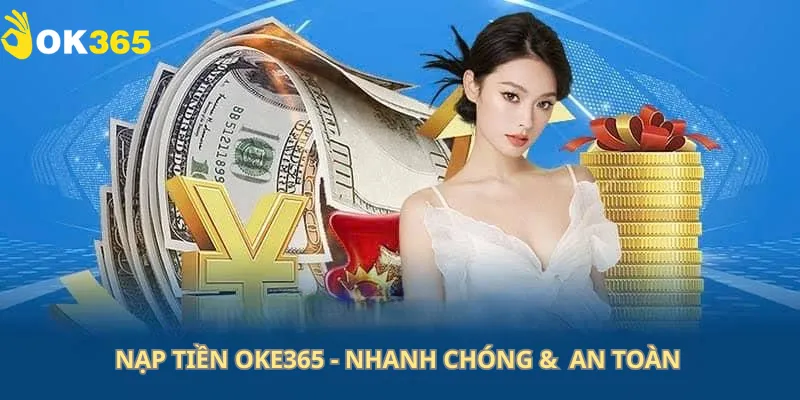Nạp Tiền OK365 - Nhanh Chóng & An Toàn