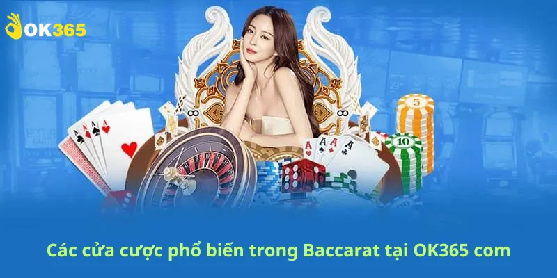 Các cửa cược phổ biến trong Baccarat tại OK365 com