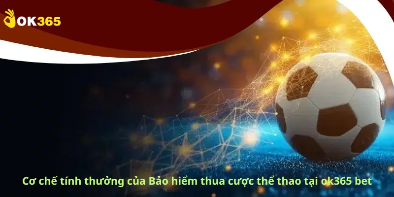 Cơ chế tính thưởng của Bảo hiểm thua cược thể thao tại ok365 bet